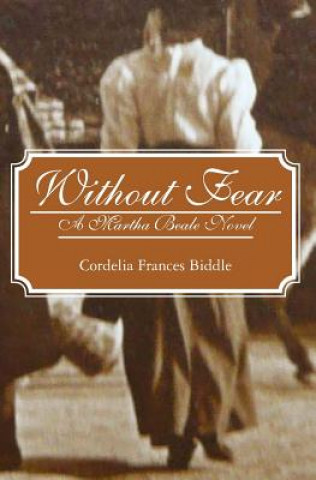 Knjiga Without Fear: A Martha Beale Novel Cordelia Frances Biddle