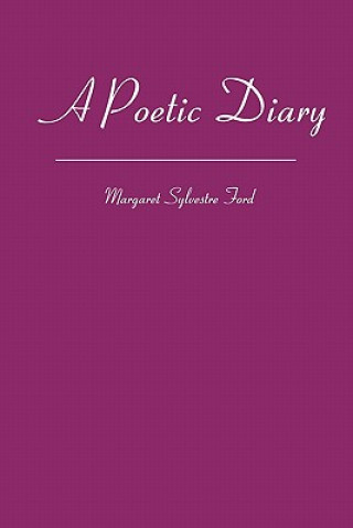 Книга A Poetic Diary: Sixteen Years of Living Margaret Sylvestre Ford