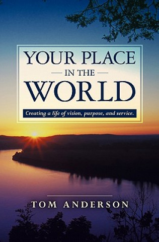 Kniha Your Place in the World: Creating a life of vision, purpose, and service. Tom Anderson