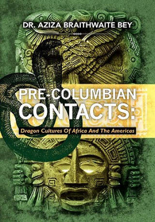 Carte Pre-Columbian Contacts: Dragon Cultures of Africa and the Americas Aziza Braithwaite Bey