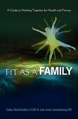 Carte Fit As A Family: A Guide to Working Together for Health and Fitness Cathy Nobil-Dutton