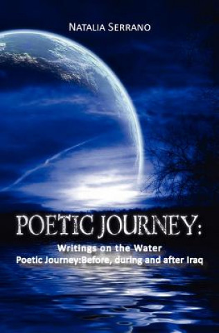 Könyv Poetic Journey: Writings on the Water: Poetic Journey: Before, during and after Iraq Natalia Serrano