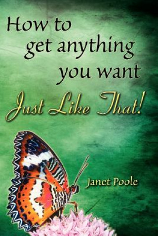 Book Just Like That!: How to Get Anything You Want Janet Poole