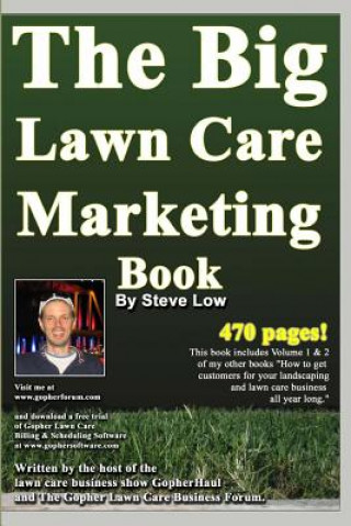 Buch The Big Lawn Care Marketing Book: This Book Contains 470 Pages Of Marketing Ideas To Help Your Lawn Care & Landscaping Business Grow. Steve Low