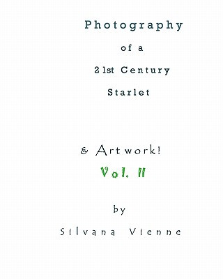 Kniha Photography Of A 21st Century Starlet: With Artwork! Silvana Vienne