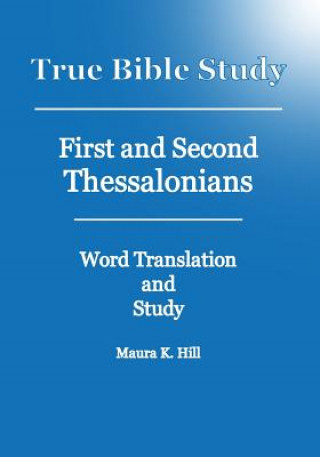 Carte True Bible Study - First And Second Thessalonians Maura K Hill