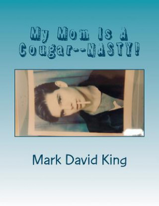 Kniha My Mom Is A Cougar--NASTY! Mark David King