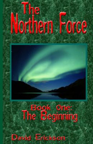 Libro The Northern Force Book One: : The Beginning David Erickson