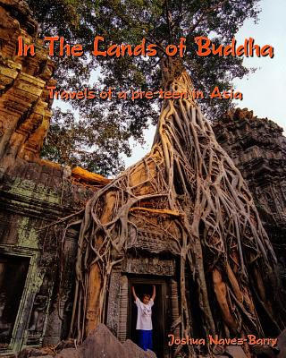 Knjiga In The Lands Of Buddha: Travels Of A Pre-Teen In Asia Joshua Navez-Barry