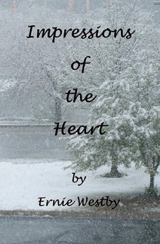 Carte Impressions Of The Heart: A Journey Through Time. Ernie Westby