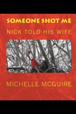 Kniha Someone Shot Me, Nick Told His Wife Michelle McGuire