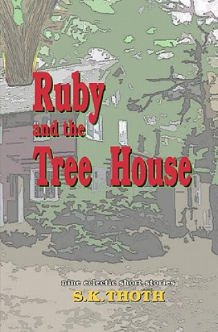 Knjiga Ruby And The Tree House: nine eclectic short stories S K Thoth