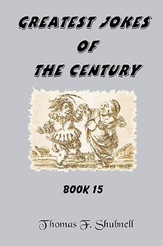 Carte Greatest Jokes Of The Century Book 15 Thomas F Shubnell