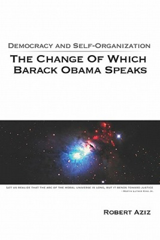 Könyv Democracy And Self-Organization: The Change Of Which Barack Obama Speaks Robert Aziz