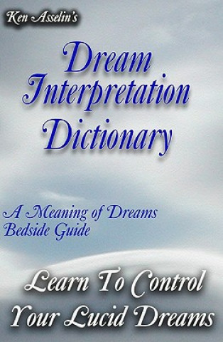 Kniha Dream Interpretation Dictionary: Learn The Meaning Of Your Dreams Ken Asselin