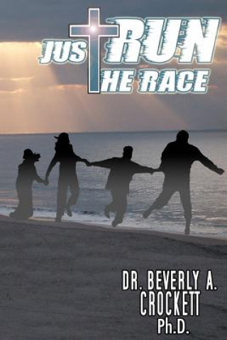 Könyv Just Run The Race Dr Beverly a Crockett Ph D