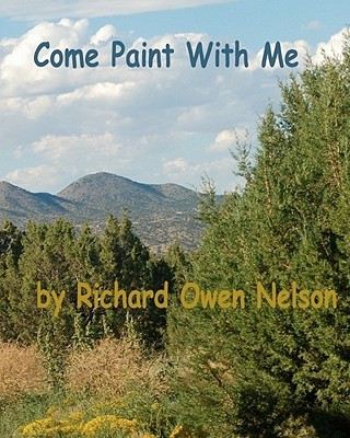 Kniha Come Paint With Me: Colors, Textures, Moods, And Memories Richard Owen Nelson