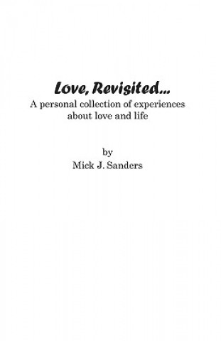 Książka Love, Revisited...: A Personal Collection Of Experiences About Love And Life Mick J Sanders