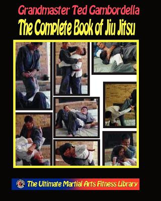 Könyv The Complete Book Of Jiu Jitsu: With Grandmaster Ted Gambordella Grandmaster Ted Gambordella