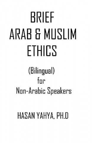 Könyv Brief Arab & Muslim Ethics: Bilingual For Non-Arabic Speakers Hasan Yahya