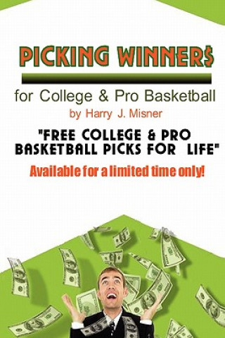 Könyv Picking Winners For College & Pro Basketball: Receive My Very Own College & Pro Basketball Picks For Life, Plus Much More. Limited Time Only! Harry J Misner