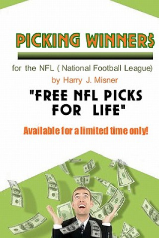 Kniha Picking Winners For The NFL (National Football League): Receive My Very Own Top NFL Football Picks For Life, Plus Much More. Limited Time Only! Harry J Misner