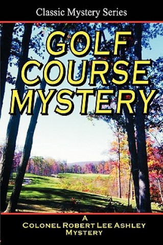 Carte Golf Course Mystery: A Colonel Ashley Adventure Chester K Steele
