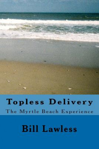 Książka Topless Delivery: The Myrtle Beach Experience Bill Lawless