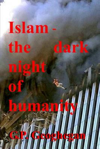 Kniha Islam - The Dark Night Of Humanity G P Geoghegan