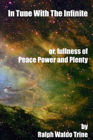 Knjiga In Tune With The Infinite: Or, Fullness Or Peace, Power And Plenty Ralph Waldo Trine