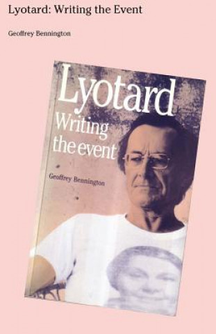 Knjiga Lyotard: Writing The Event Geoffrey Bennington