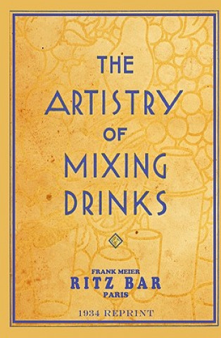 Book The Artistry Of Mixing Drinks (1934): by Frank Meier, RITZ Bar, Paris;1934 Reprint Ross Brown