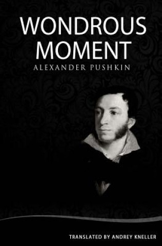 Könyv Wondrous Moment: Selected Poetry of Alexander Pushkin Andrey Kneller