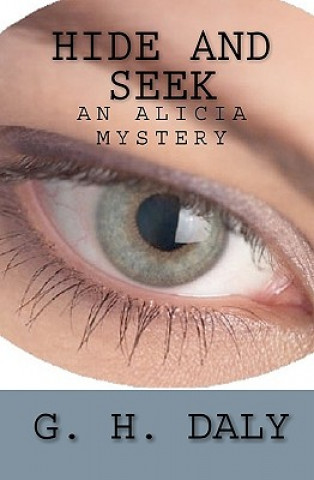 Carte Hide And Seek: An Alicia Mystery G H Daly