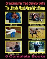 Carte The Ultimate Mixed Martial Arts Manual: Chokes, Throws, Take Downs, Wrist Locks, Backyard Jiu Jitsu, Street Jiu Jitsu Grandmaster Ted Gambordella