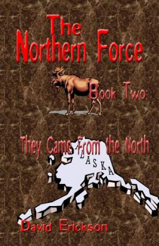 Kniha The Northern Force Book Two: : They Came From The North David Erickson