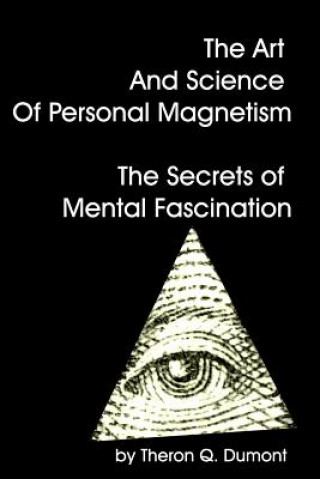 Könyv The Art And Science Of Personal Magnetism The Secrets Of Mental Fascination Theron Q Dumont