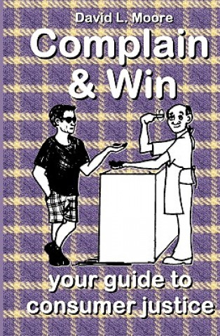 Knjiga Complain And Win: Your Guide To Consumer Justice David L Moore