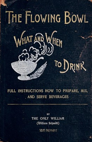 Könyv The Flowing Bowl - What And When To Drink 1891 Reprint: Full Instructions How To Prepare, Mix And Serve Beverages Ross Brown