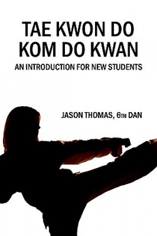 Kniha Tae Kwon Do Kom Do Kwan: An Introduction For New Students Jason Thomas