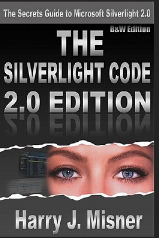 Buch The Silverlight Code 2.0 Edition - B&W Edition: The Secrets Guide To Microsoft Silverlight 2.0 Harry J Misner