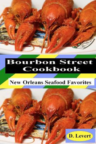 Carte Bourbon Street CookBook: New Orleans Seafood Favorites D LeVert