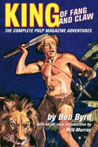 Kniha King Of Fang & Claw: The Complete Pulp Magazine Adventures Bob Byrd