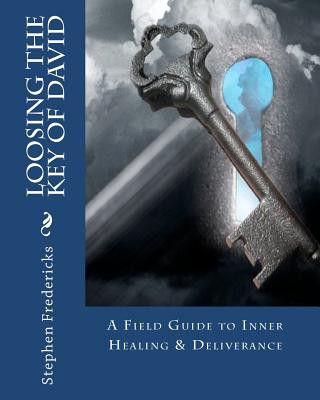 Könyv Loosing The Key Of David: A Field Guide To Inner Healing & Deliverance Stephen Fredericks