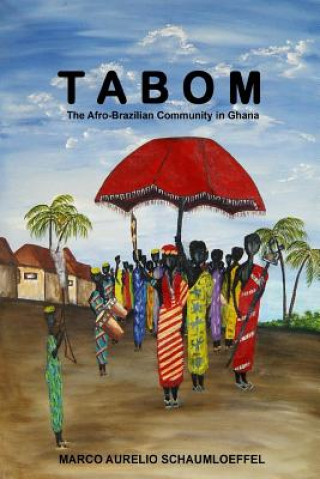 Kniha Tabom. The Afro-Brazilian Community In Ghana Marco Aurelio Schaumloeffel