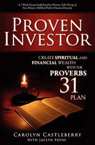 Carte Proven Investor: Create Spiritual And Financial Wealth With The Proverbs 31 Plan Carolyn Castleberry