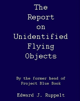 Carte The Report On Unidentified Flying Objects: By The Former Head Of Project Blue Book Edward J Ruppelt
