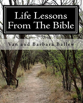 Könyv Life Lessons From The Bible: A Bible Study Workbook For Groups 0R Individuals Barbara Ballew
