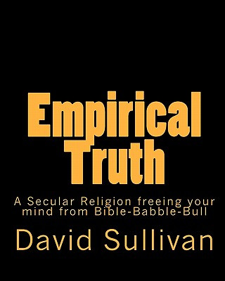 Книга Empirical Truth: A Secular Religion freeing your mind from Bible-Babble-Bull David Sullivan