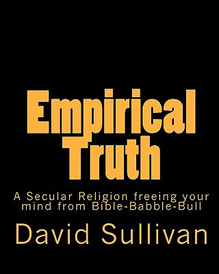 Książka Empirical Truth: A Secular Religion freeing your mind from Bible-Babble-Bull David Sullivan